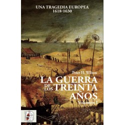 La Guerra de los Treinta Años. Volumen I. Una Tragedia Europea 1618-1630
